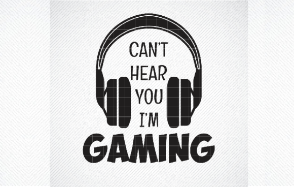 Can t Hear You I m Gaming SVG, Gamer SVG for Graphics and Crafts