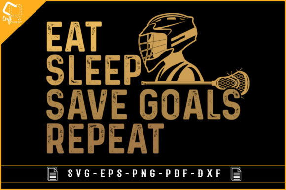 Eat Sleep Save Goals Repeat Lacrosse Svg Graphics Crafts Review