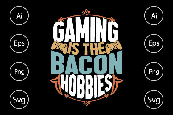 Gaming is the Bacon of Hobbies Graphics for Crafts