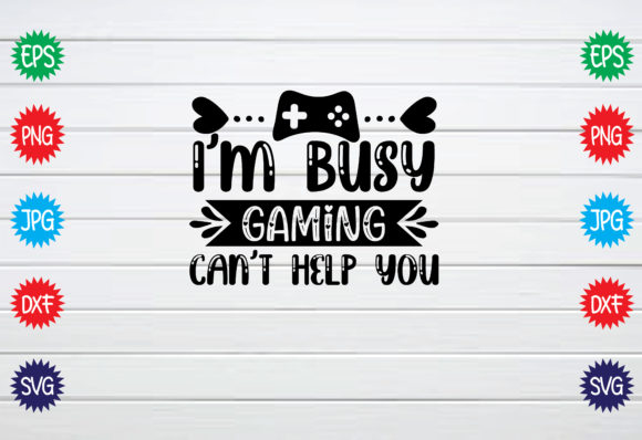 I'm Busy Gaming Can't Help You Graphics for Crafts