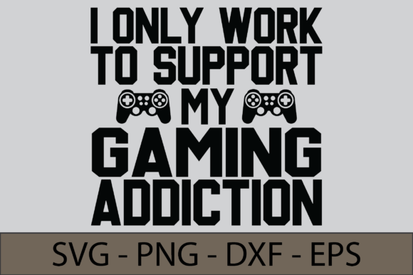 I Only Work to Support My Gaming Graphics for Crafts