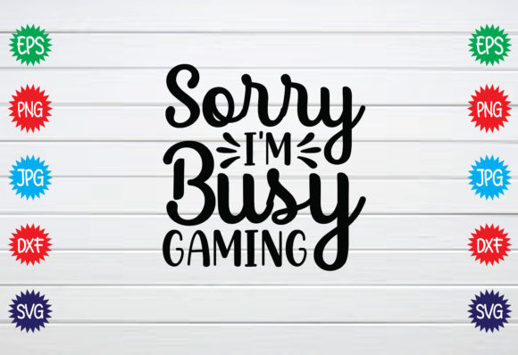 Sorry I m Busy Gaming Graphics for Crafts and Creators