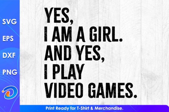 Yes I Am a Girl Funny Video Game Graphics for Crafts